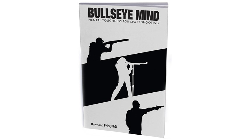 Bullseye Mind—Mental Toughness for Sport Shooting by Dr. Raymond Prior